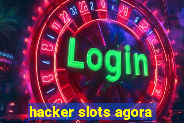 hacker slots agora